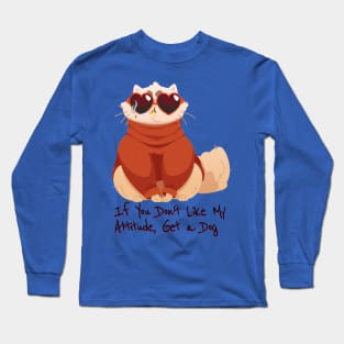 If you don't like my attitude, get a dog - catsondrugs.com - Catsondrugs.com cat, cats, catsagram, catstagram, instagood, kitten, kitty, kittens, pet, pets, animal, animals, petstagram Long Sleeve T-Shirt